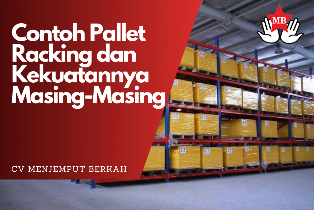 Contoh Pallet Racking dan Kekuatannya Masing-Masing
