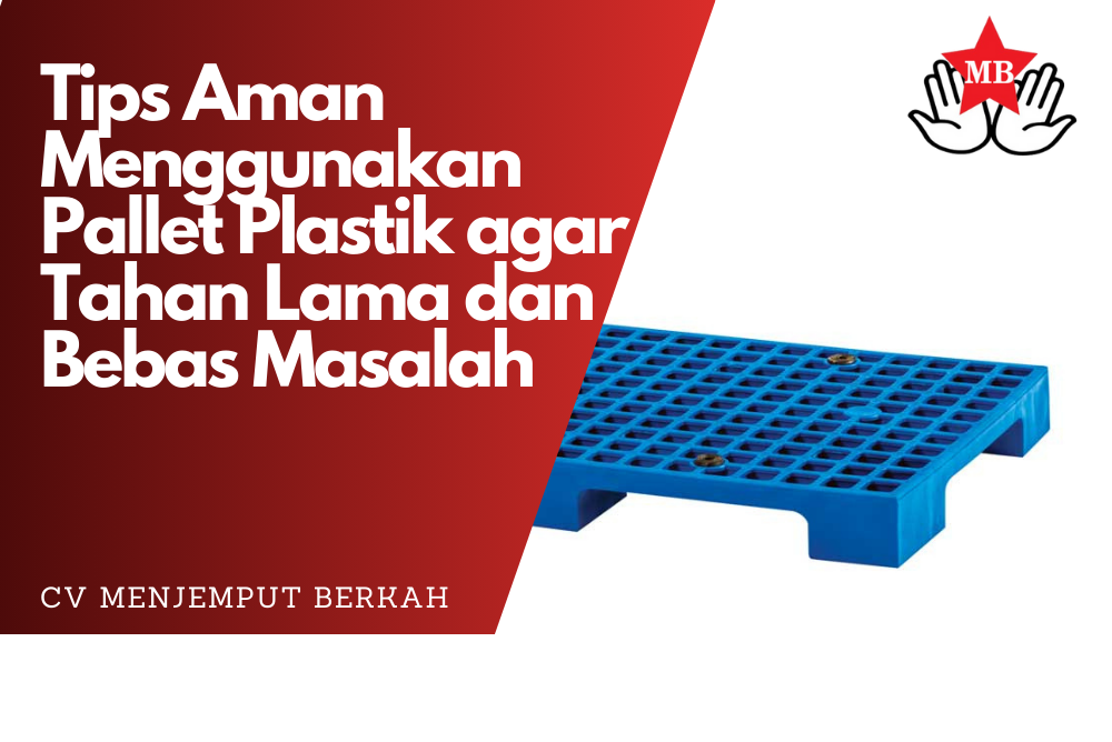Tips Aman Menggunakan Pallet Plastik agar Tahan Lama dan Bebas Masalah