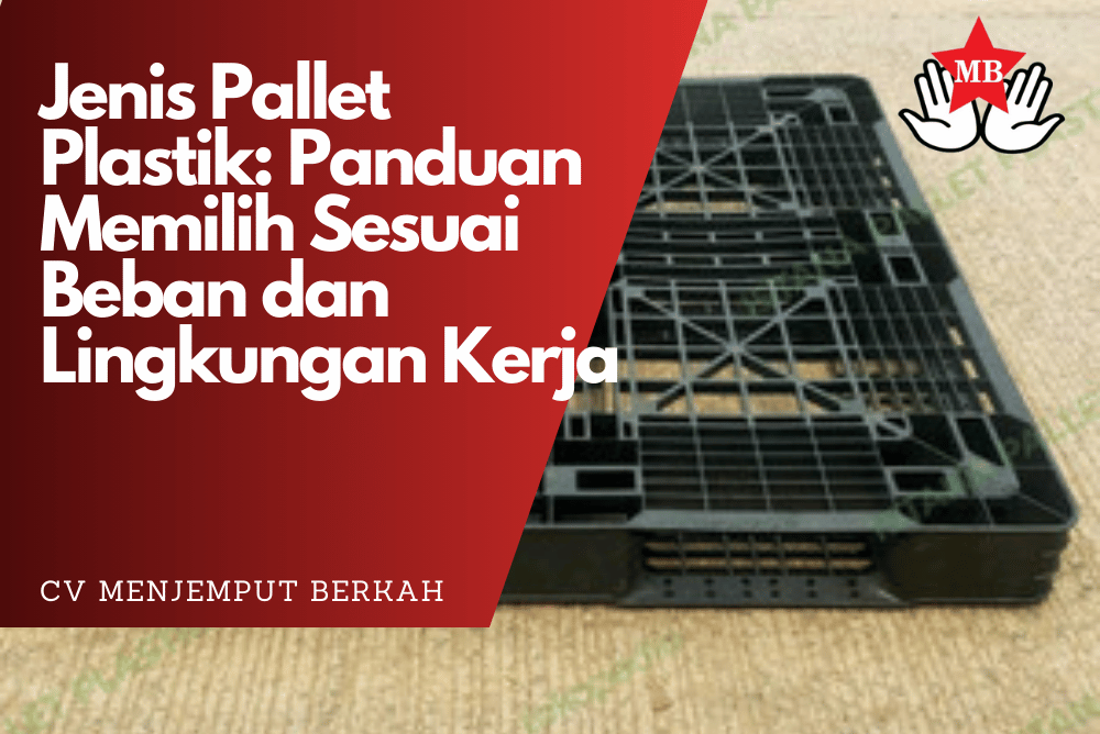 Jenis Pallet Plastik Panduan Memilih Sesuai Beban dan Lingkungan Kerja