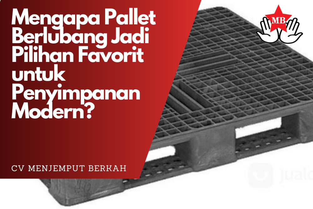 Mengapa Pallet Berlubang Jadi Pilihan Favorit untuk Penyimpanan Modern