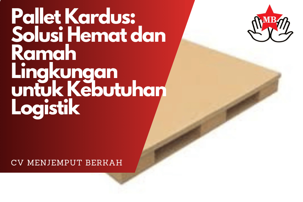 Pallet Kardus Solusi Hemat dan Ramah Lingkungan untuk Kebutuhan Logistik