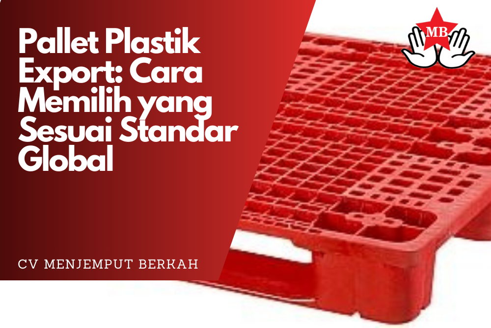 Pallet Plastik Export: Cara Memilih yang Sesuai Standar Global